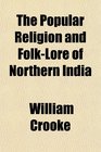 The Popular Religion and FolkLore of Northern India