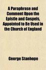 A Paraphrase and Comment Upon the Epistle and Gospels Appointed to Be Used in the Church of England
