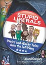 Stupid Liberals Weird and Wacky Tales from the Left Wing