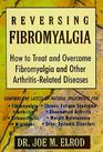 Reversing Fibromyalgia How to Treat and Overcome Fibromyalgia and Other ArthritisRelated Diseases