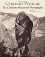 Carleton Watkins The Complete Mammoth Photographs