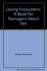 Loving Encounters A Book for Teenagers About Sex