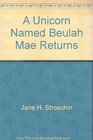 A Unicorn Named Beulah Mae Returns