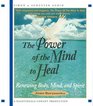 The Power of the Mind to Heal Renewing Body Mind and Spirit