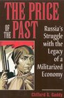 The Price of the Past Russia's Struggle With the Legacy of a Militarized Economy