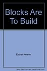 Blocks Are To Build