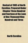 Revisal of 1905 of North Carolina Prepared Under Chapter Three Hundred and Fourteen of the Laws of One Thousand Nine Hundred and Three