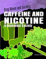 Caffeine and Nicotine A Dependent Society