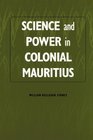 Science and Power in Colonial Mauritius