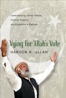Vying for Allah's Vote Understanding Islamic Parties Political Violence and Extremism in Pakistan