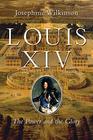 Louis XIV The Power and the Glory