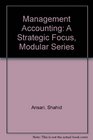 Management Accounting A Strategic Focus Modular Series