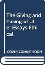 The Giving and Taking of Life Essays Ethical