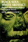 Black Soul White Artifact Fanon's Clinical Psychology and Social Theory