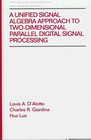 A Unified Signal Algebra Approach to TwoDimensional Parallel Digital Signal Processing