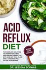 ACID REFLUX DIET The Complete Solution to Understand Heal and Prevent GERD  LPR with a 30Day Meal Plan and a Cookbook Full of Low Acid Recipes Including Vegan  GlutenFree