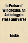 In Praise of Winchester An Anthology in Prose and Verse