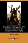 The Abolitionists Together With Personal Memories of the Struggle for Human Rights