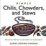 Simply Chilis Chowders and Stews 100 Quick and Delicious OneDish Dinners and Accompaniments