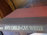 Any Child Can Write How to Improve Your Child's Writing Skills from Preschool Through High School