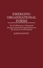 Emerging Organizational Forms  The Proliferation of Regional Intergovernmental Organizations in the Modern WorldSystem
