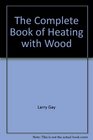 The Complete Book of Heating with Wood