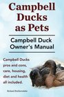 Campbell Ducks as Pets Campbell Duck Owner's Manual Campbell Duck Pros and Cons Care Housing Diet and Health all included