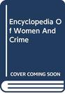 Encyclopedia Of Women And Crime