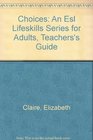 Choices An Esl Lifeskills Series for Adults Teachers's Guide