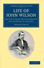 Life of John Wilson DD FRS For Fifty Years Philanthropist and Scholar in the East