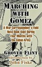 Marching With Gomez A War Correspondent's Field NoteBook Kept During  Four Months With the Cuban Army
