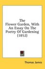 The Flower Garden With An Essay On The Poetry Of Gardening