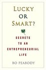 Lucky or Smart  Secrets to an Entrepreneurial Life