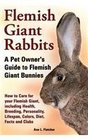Flemish Giant Rabbits A Pet Owner's Guide to Flemish Giant Bunnies How to Care for your Flemish Giant including Health Breeding Personality Lifespan Colors Diet Facts and Clubs