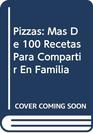 Pizzas Mas De 100 Recetas Para Compartir En Familia
