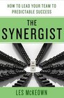 The Synergist How to Lead YourTeam to Predictable Success