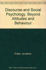 Discourse and Social Psychology  Beyond Attitudes and Behaviour