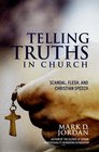 Telling Truths in Church  Scandal Flesh and Christian Speech