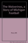 The Wolverines  A Story of Michigan Football