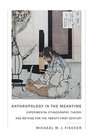 Anthropology in the Meantime Experimental Ethnography Theory and Method for the TwentyFirst Century