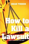 How To Kill A Lawsuit Stop A Lawsuit Dead In Its Tracks
