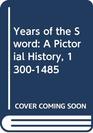 Years of the Sword A Pictorial History 13001485