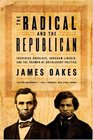 The Radical and the Republican Frederick Douglass Abraham Lincoln and the Triumph of Antislavery Politics