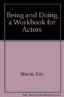 Being and Doing a Workbook for Actors