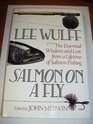Salmon on a Fly The Essential Wisdom and Lore from a Lifetime of Salmon Fishing