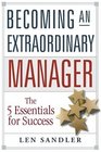 Becoming an Extraordinary Manager The 5 Essentials for Success