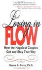 Loving in Flow How the Happiest Couples Get and Stay That Way