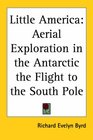 Little America Aerial Exploration In The Antarctic The Flight To The South Pole