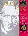 Spirit of Fire: The Life and Vision of Teilhard De Chardin