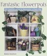 Fantastic Flowerpots 50 Creative Ways to Decorate a Plain Pot